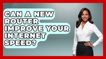 Can A New Router Improve Your Internet Speed? - Tech Terms Explained