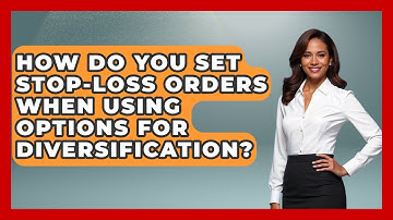 How Do You Set Stop-loss Orders When Using Options For Diversification? - Stock and Options Playbook