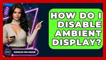 How Do I Disable Ambient Display? - Emerging Tech Insider