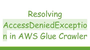 Resolving AccessDeniedException in AWS Glue Crawler