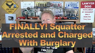 FINALLY! Squatter Arrested and Charged With Burglary