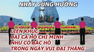 Nhảy cùng hướng - Liên khúc Bài ca Hồ chí Minh - Như có Bác Hồ trong ngày vui đại thắng