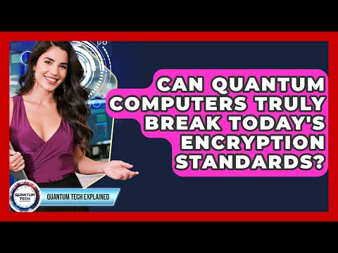 Can Quantum Computers Truly Break Today's Encryption Standards? - Quantum Tech Explained