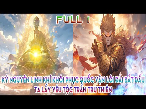 KỶ NGUYÊN LINH KHÍ KHÔI PHỤC QUỐC VẬN LÔI ĐÀI BẮT ĐẦU, TA LẤY YÊU TỘC TRẤN TRƯ THIÊN | FULL 1