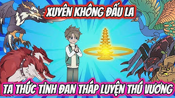 Xuyên Không Đấu La Ta thức Tỉnh Đan Tháp Luyện Thú Vương Full 1-20 | HH Xuyên Không