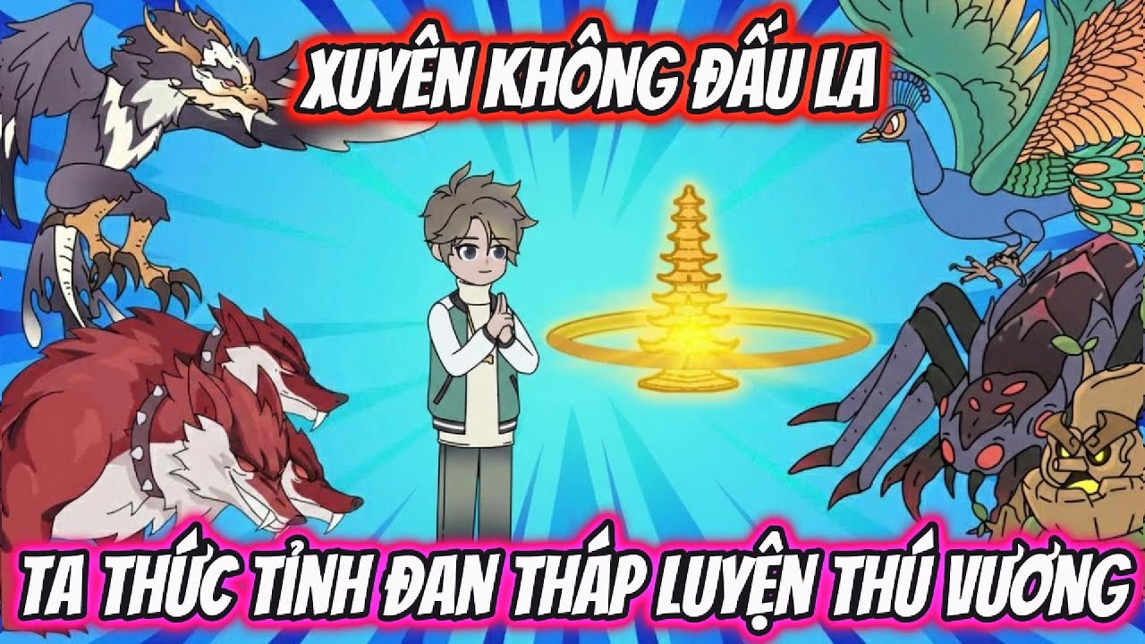 Xuyên Không Đấu La Ta Thức Tỉnh Đan Tháp Luyện Thú Vương Full 1-20 | HH Xuyên Không