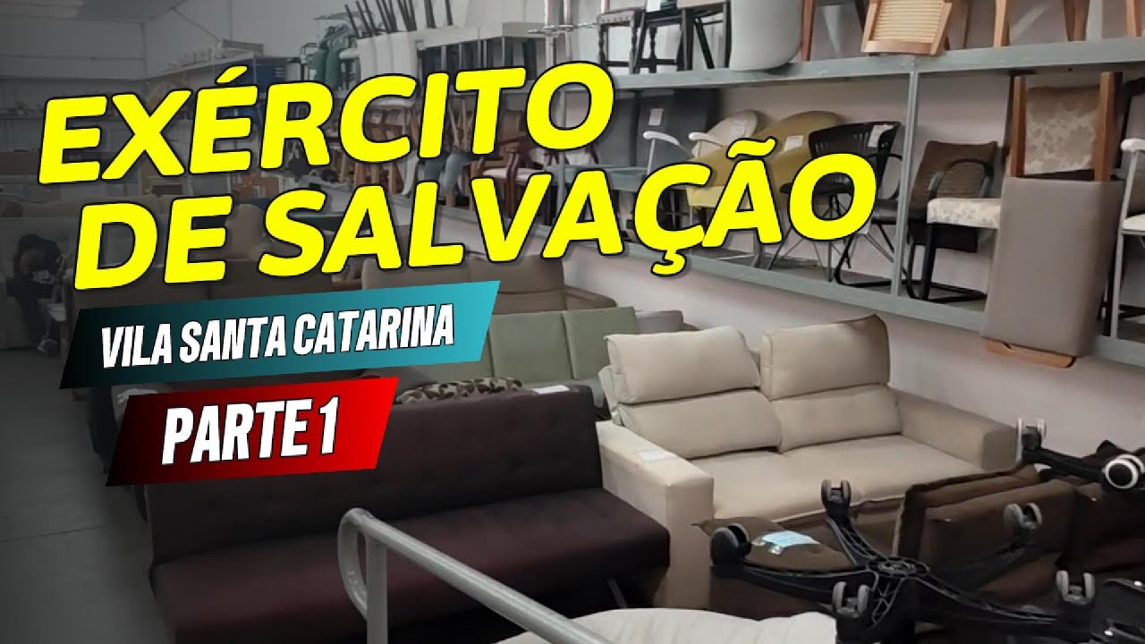 EXÉRCITO SALVAÇÃO Vila Santa Catarina (Pt.1): Tudo em móveis, muitas oportunidades e preços baixos!