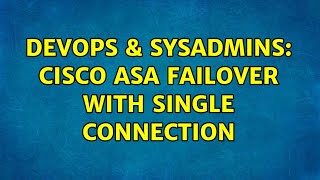 DevOps & SysAdmins: Cisco ASA failover with single connection