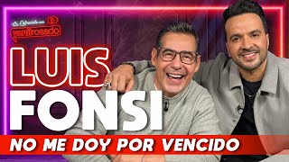LUIS FONSI, NO ME DOY POR VENCIDO | La entrevista con Yordi Rosado