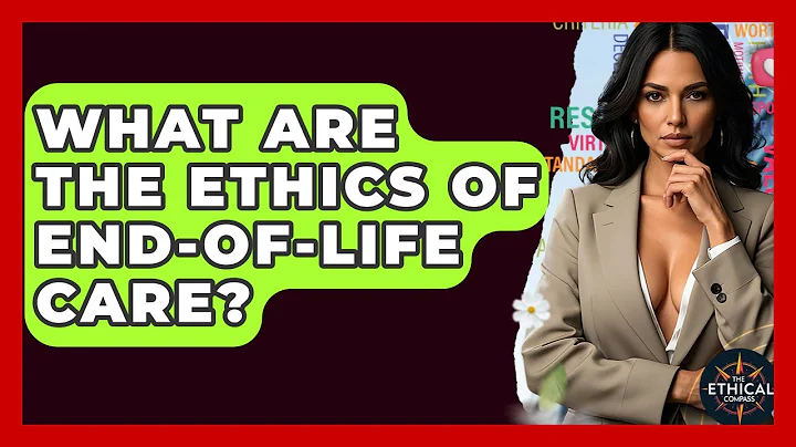 What Are The Ethics Of End-of-life Care? - The Ethical Compass