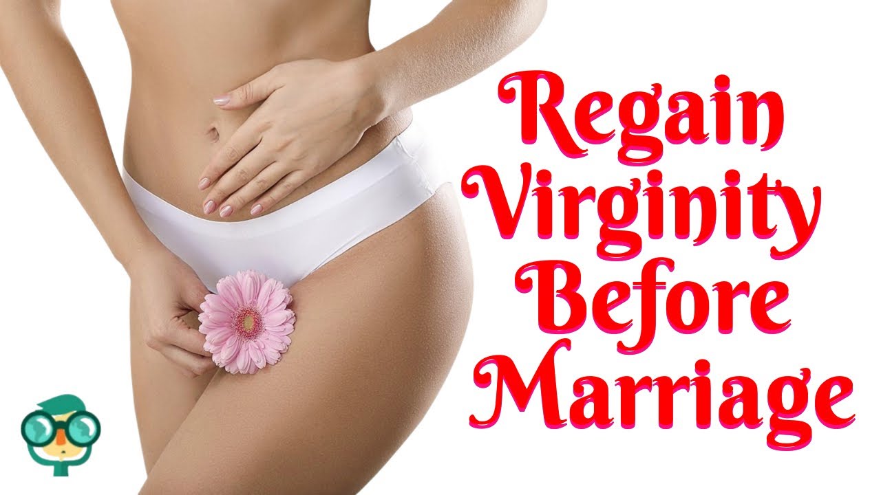How To Regain Virginity Fast Before Marriage