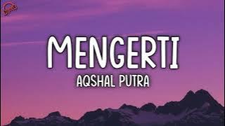 Mengerti - Aqshal Putra (Lirik)