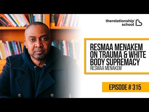 Resmaa Menakem on Trauma & White Body Supremacy