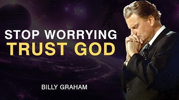 Stop Worrying — Trust God With The Impossible - Billy Graham