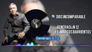 Dios incomparable - Generación 12 FT Marcos Barrientos