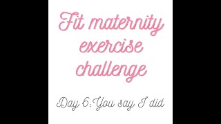 Fit Maternity Exercise Challenge Exercise Routine: Day 6 You say I did.