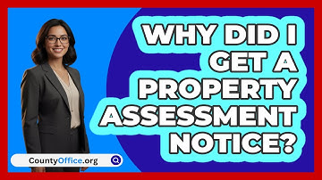 Why Did I Get A Property Assessment Notice?