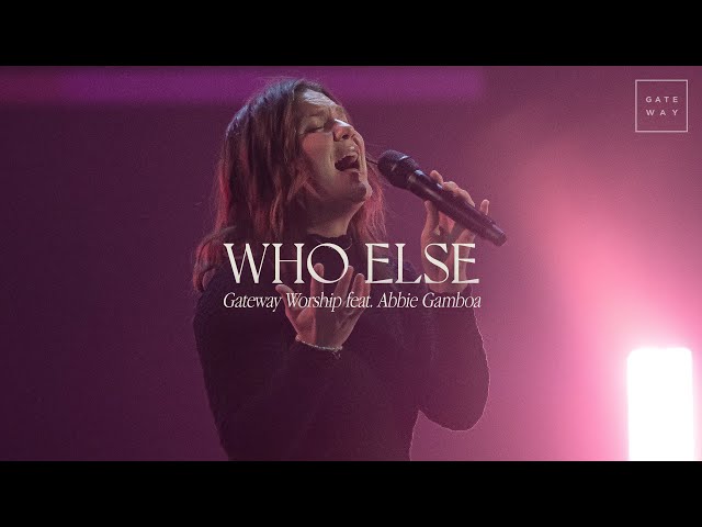 Who Else | feat. Abbie Gamboa | Gateway Worship class=