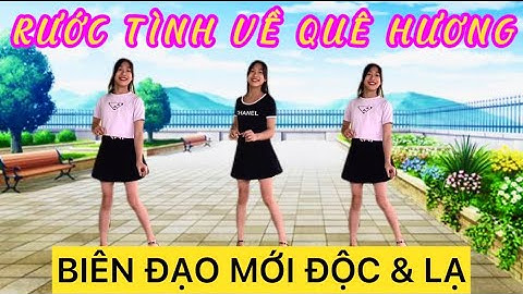 RƯỚC TÌNH VỀ QUÊ HƯƠNG 💚 BIÊN ĐẠO MỚI VUI NHỘN DỄ TẬP