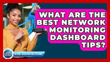 What Are The Best Network Monitoring Dashboard Tips? - Internet Infrastructure Explained