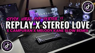 DJ REPLAY X STEREO LOVE X CAMPURAN MELODY KANE SLOW REMIX FULL SONG VIRAL TIKTOK TERBARU 2026