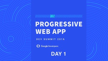 Progressive Web App Summit 2016 - Day 1