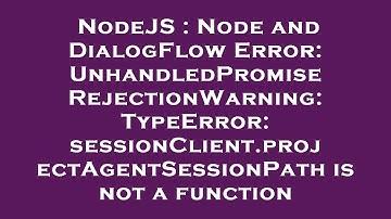 NodeJS : Node and DialogFlow Error: UnhandledPromiseRejectionWarning: TypeError: sessionClient.proje