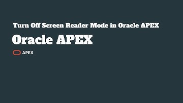 Turn Off Screen Reader Mode in Oracle APEX