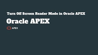 Turn Off Screen Reader Mode in Oracle APEX screenshot 3