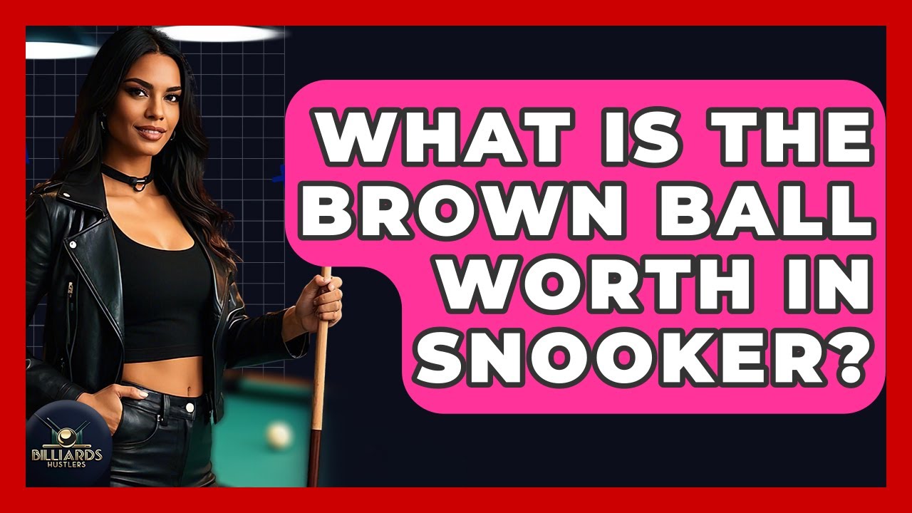 What Is The Brown Ball Worth In Snooker? - Billiards Hustlers