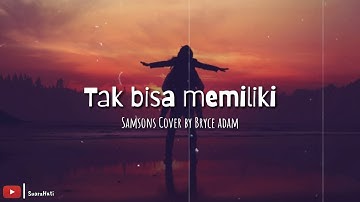 Lyric Tak bisa memiliki - Samsons (Cover by bryce adam)