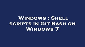Windows : Shell scripts in Git Bash on Windows 7