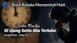 Di Ujung Setia Aku Terluka | Rock Balada Patah Hati | Adie Musika