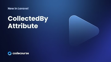 New in Laravel: CollectedBy Attribute