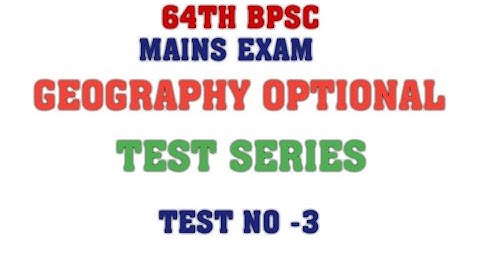 64TH BPSC MAINS GEOGRAPHY OPTIONAL TEST SERIES