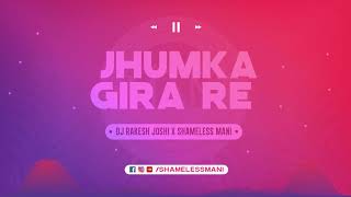 Jhumka Gira Re - DJ Rakesh Joshi x Shameless Mani Remix