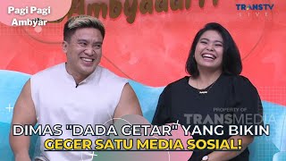 DIMAS ''Dada Getar'' Yang Bikin GEGER Satu MEDIA SOSIAL! | PAGI PAGI AMBYAR (16/3/23) P3