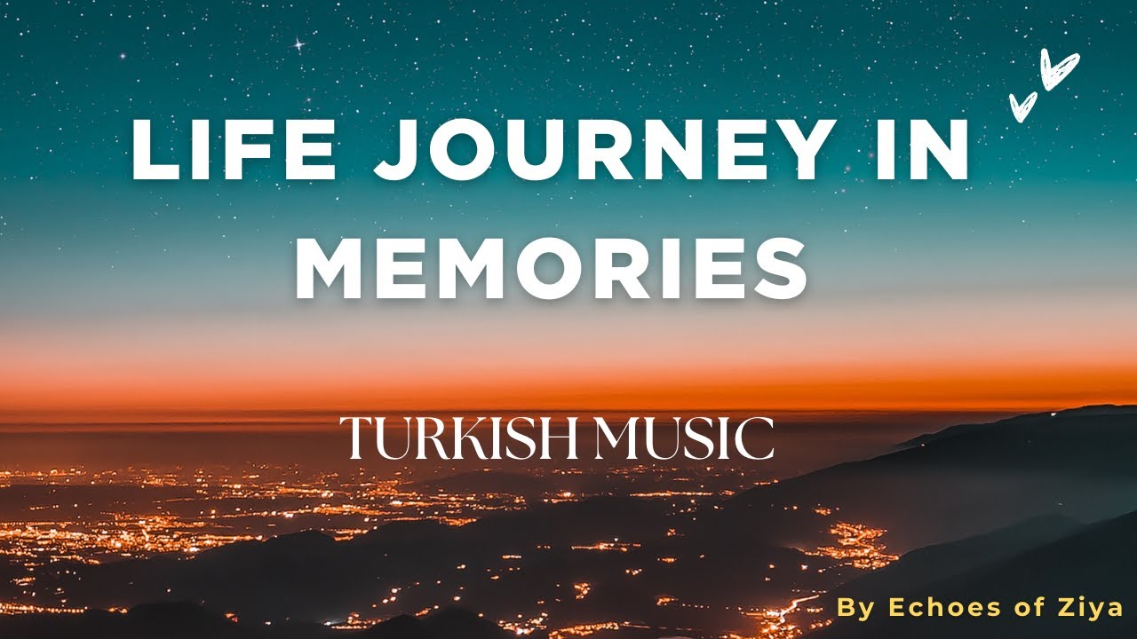 Life Journey in memories - Turkish Soul Music 