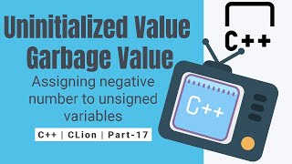 Uninitialized Value Garbage Value | Assigning negative number to unsigned variables C++ CLion Part17