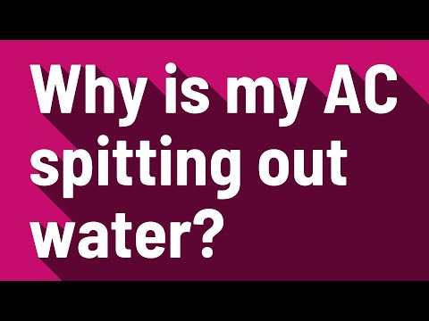 Why is my AC spitting out water?
