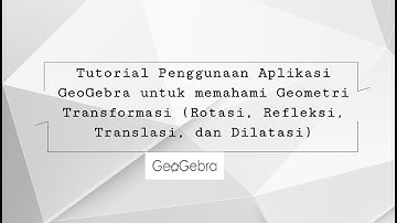 Tutorial Aplikasi GeoGebra Geometri Transformasi (Rotasi, Refleksi, Translasi, dan Dilatasi)