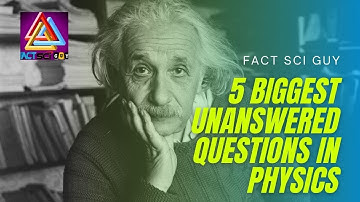 Top 5 Unanswered Questions in Physics