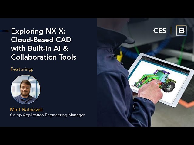 CES: Exploring NX X  Cloud Based CAD with Built in AI & Collaboration Tools
