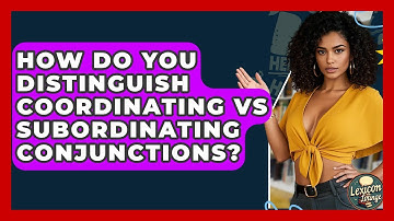 How Do You Distinguish Coordinating Vs Subordinating Conjunctions? - Lexicon Lounge