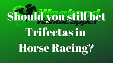 Should you still bet Trifectas in Horse Racing?