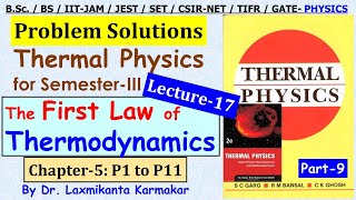 Lecture 17=Thermal Physics= Garg Bansal Ghosh-9= Ch5 (The First Law of Thermodynamics) P1 to Q11