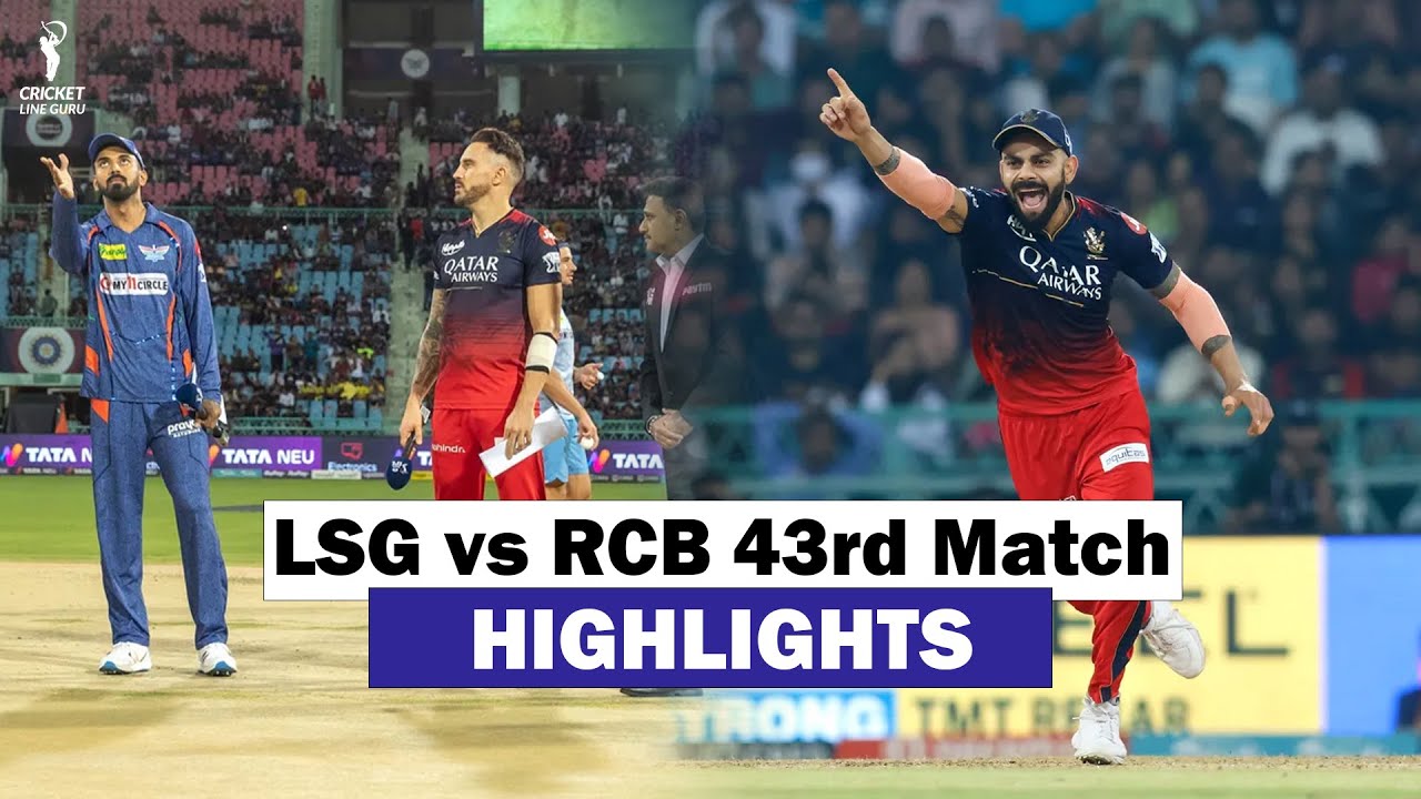 Lucknow Super Giants vs Royal Challengers Bangalore 43rd Match HIGHLIGHTS, IPL 2023 LSG v RCB