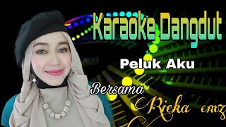 Peluk Aku | Caca Handika Feat Erly Ros | Karaoke Dangdut Duet Bersama Rieka Cmz