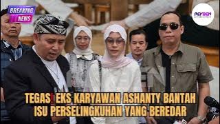 TEGAS! EKS KARYAWAN ASHANTY BANTAH ISU PERSELINGKUHAN YANG BEREDAR