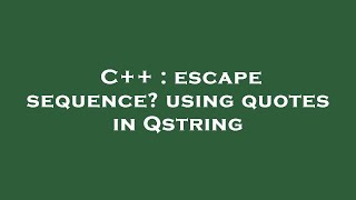 C++ : escape sequence? using quotes in Qstring